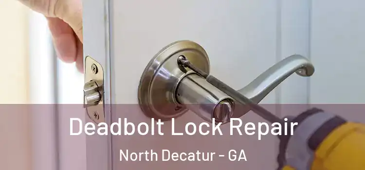  Deadbolt Lock Repair North Decatur - GA