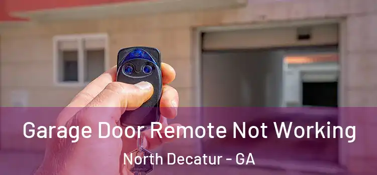  Garage Door Remote Not Working North Decatur - GA