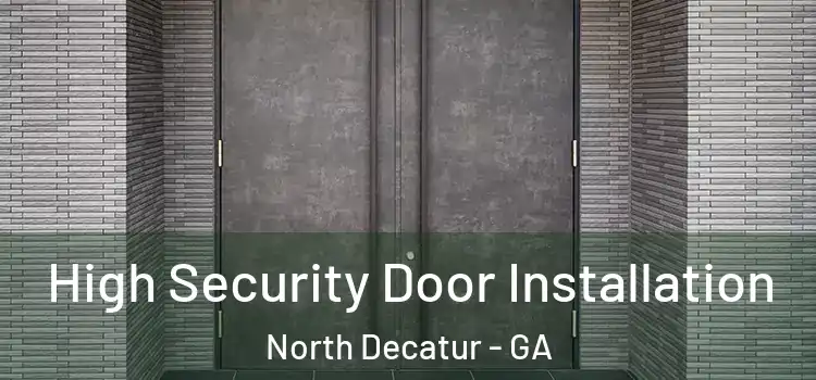 High Security Door Installation North Decatur - GA