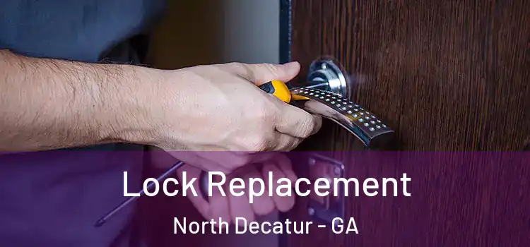 Lock Replacement North Decatur - GA