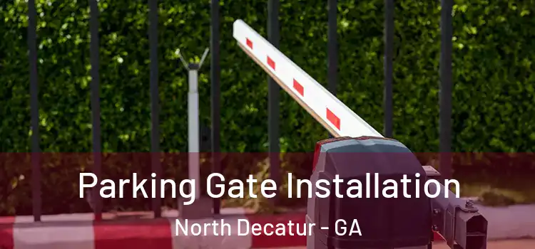 Parking Gate Installation North Decatur - GA